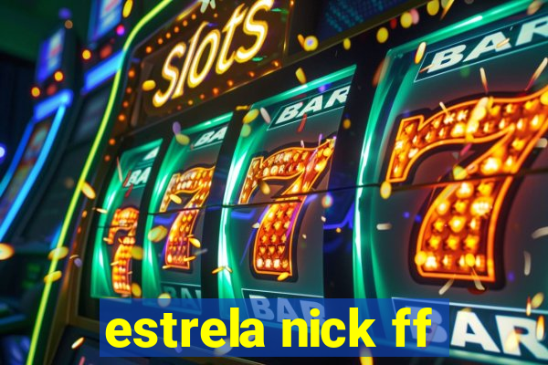 estrela nick ff